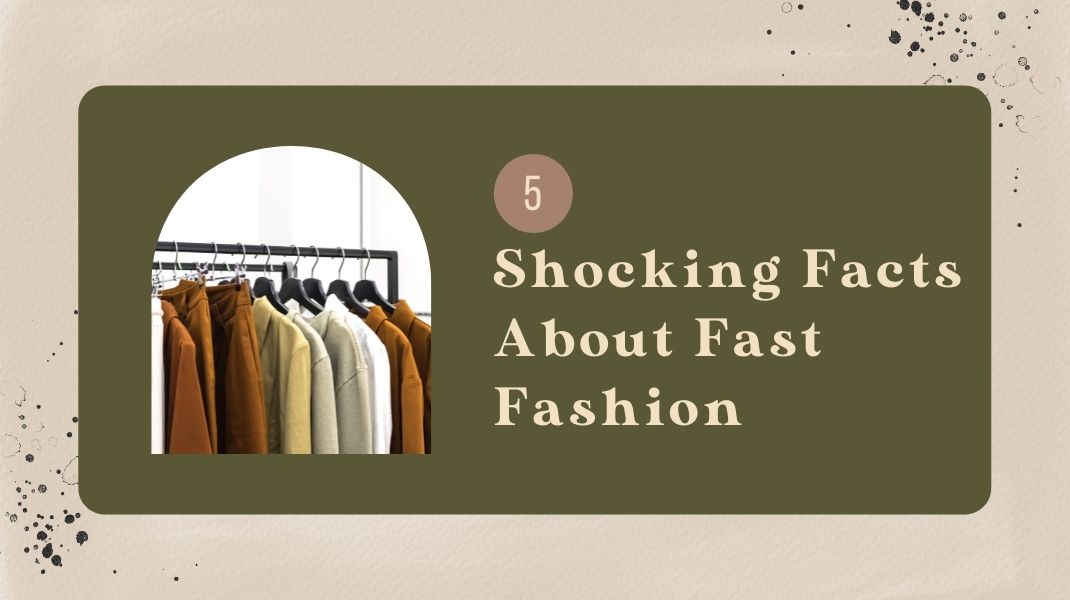 5 Shocking Facts About The Fast Fashion Industry